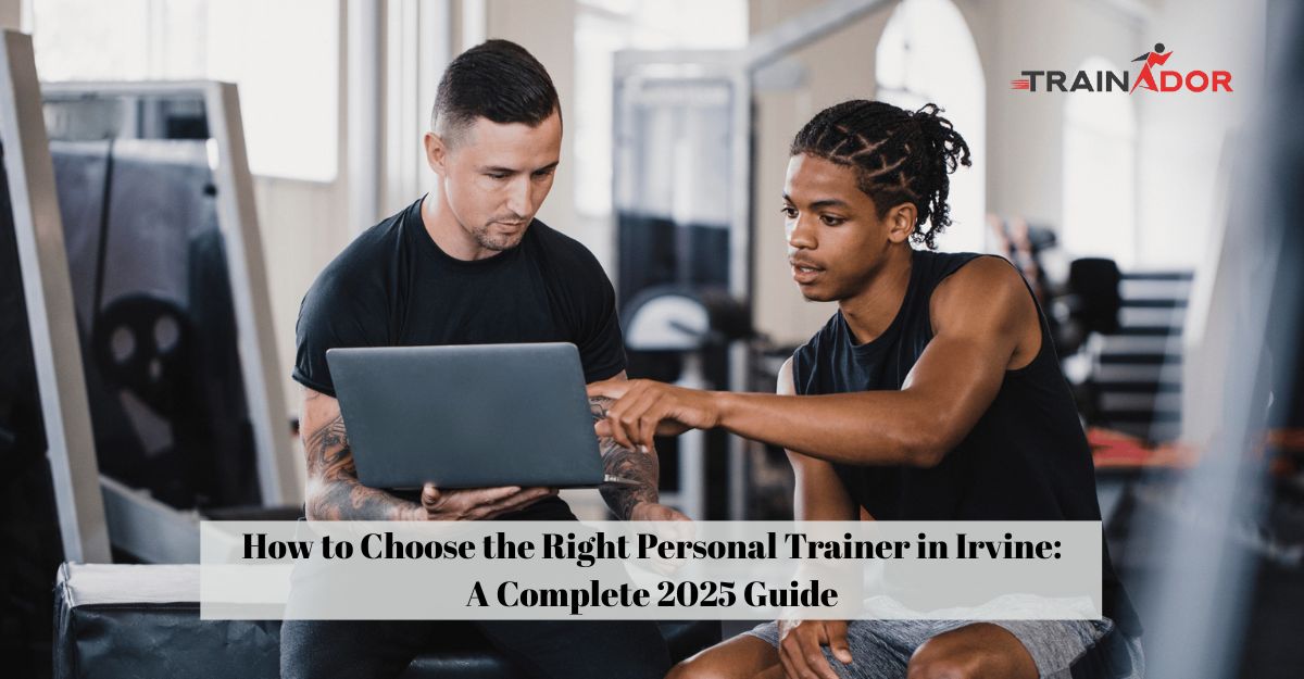 How to Choose the Right Personal Trainer in Irvine: A Complete 2025 Guide