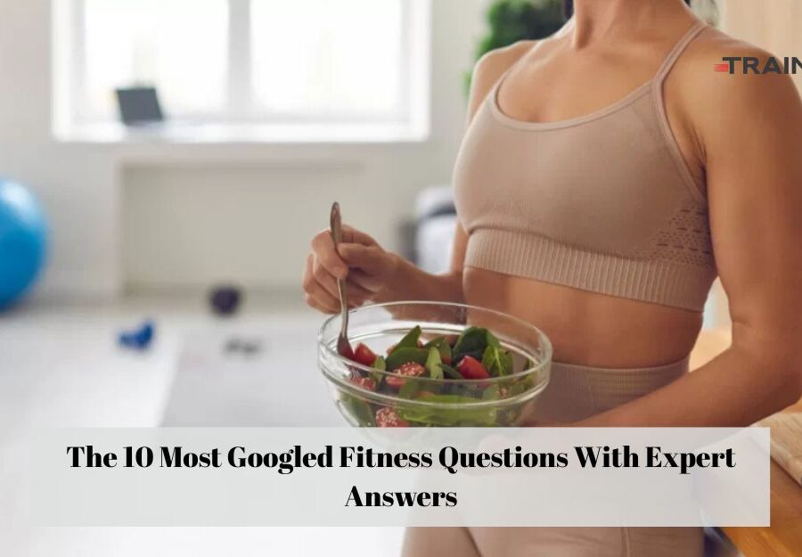 The 10 Most Googled Fitness Questions With Expert Answers