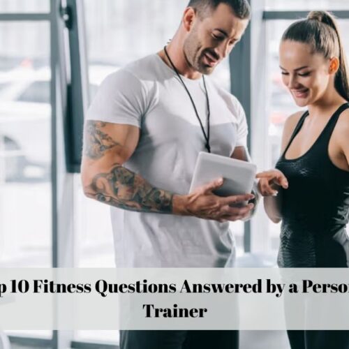 Top 10 Fitness Questions Answered by a Personal Trainer