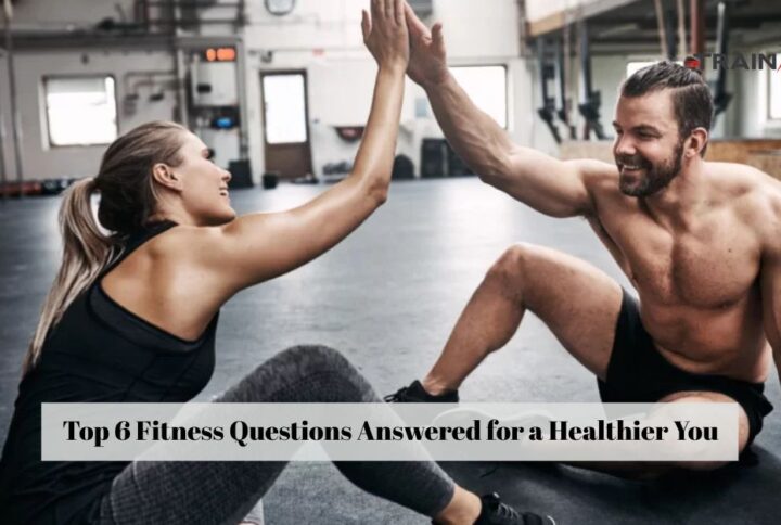 Top 6 Fitness Questions Answered for a Healthier You